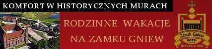 ZAMEK GNIEW - wakacje rodzinne