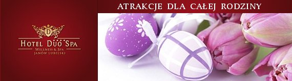 Wielkanoc 2015 - Hotel DUO Spa **** - Janów Lubelski